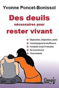 Des deuils nécessaires pour rester vivant - Poncet-Bonissol Yvonne ; Trébaol Florence