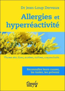 Allergies et hyperréactivité. Rhume des foins, eczéma, asthme, conjonctivite? - Dervaux Jean-Loup