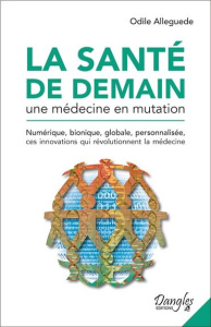 La santé de demain. Une médecine en mutation - Alleguède Odile