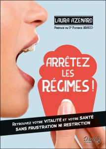 Arrêtez les régimes ! Retrouvez votre vitalité et votre santé sans frustration ni restriction - Azenard Laura ; Bracco Patrick