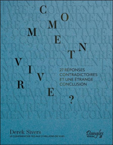 Comment vivre ? 27 réponses contradictoires et une étrange conclusion - Sivers Derek