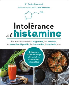 Intolérance à l'histamine. Pour en finir avec les migraines, les rhinites, les troubles digestifs, l - Campbell Becky ; Wetchoko Lucie ; Volgyes Libby ;