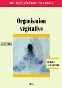 Biologie végétale. Volume 2, Organisation végétative, Edition 2000 - Catesson A-M ; Robert Daniel
