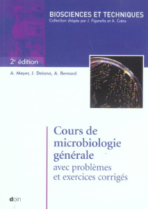 Cours de microbiologie générale avec problèmes et exercices corrigés. 2e édition - Meyer Alphonse ; Deiana José ; Bernard Alain