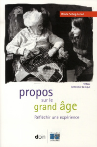 Propos sur le grand âge. Réfléchir une expérience - Sebag-Lanoë Renée ; Laroque Geneviève