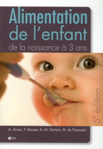 Alimentation de l'enfant de la naissance à 3 ans. 5e édition - Arsan Amine ; Mosser Françoise ; Dartois Anne-Mari