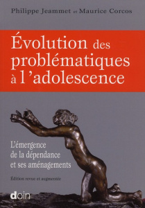 Evolution des problématiques à l'adolescence. L'émergence de la dépendance et ses aménagements, Edit - Jeammet Philippe ; Corcos Maurice