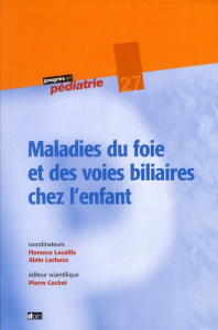 Maladies du foie et des voies biliaires chez l'enfant - Lachaux Alain ; Lacaille Florence