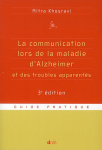 La communication lors de la maladie d'Alzheimer et des troubles apparentés. 3e édition - Khosravi Mitra