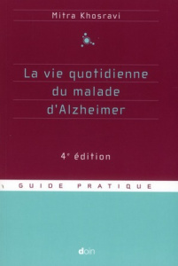 La vie quotidienne du malade d'Alzheimer. 4e édition - Khosravi Mitra