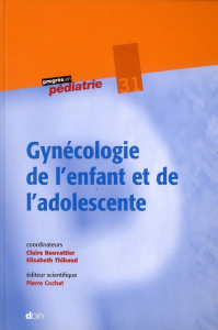 Gynécologie de l'enfant et de l'adolescente - Bouvattier Claire ; Thibaud Elisabeth