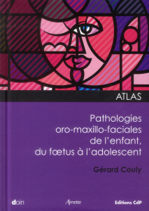 Atlas des pathologies oro-maxillo-faciales de l'enfant, du foetus à l'adolescent - Couly Gérard ; Le Douarin Nicole