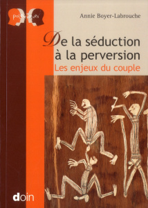 De la séduction à la perversion. Les enjeux du couple - Boyer-Labrouche Annie