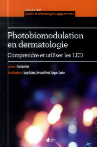 Photobiomodulation en dermatologie. Comprendre et utiliser les LED - Noé Christine ; Cartier Hugues