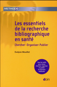 Les essentiels de la recherche bibliographique en santé. Chercher, organiser, publier - Mouillet Evelyne ; Chêne Geneviève