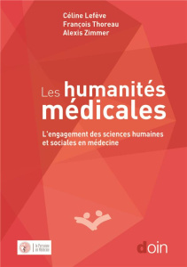 Les humanités médicales. L'engagement des sciences humaines et sociales en médecine - Lefève Céline ; Thoreau François ; Zimmer Alexis
