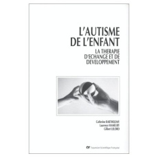 L'AUTISME DE L'ENFANT. La thérapie d'échange de développement - Barthélémy Catherine ; Hameury Laurence ; Lelord G