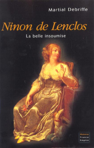 Ninon de Lenclos. La belle insoumise - Debriffe Martial