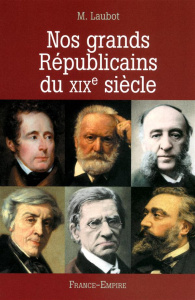 Nos grands Républicains du XIXe siècle - Laubot Marie,Castarède Jean