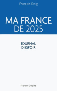 Ma France de 2025 - Essig François