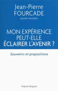 Mon expérience peut elle éclairer l'avenir ? / Souvenirs et propositions - Fourcade Jean Pierre