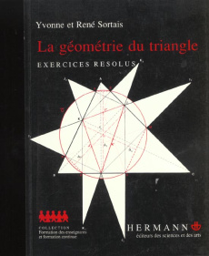 LA GEOMETRIE DU TRIANGLE. Exercices résolus - Sortais Yvonne ; Sortais René