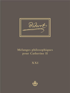 Oeuvres complètes. Tome 21, Mélanges philosophiques pour Catherine II et autres écrits politiques (1 - Diderot Denis ; Dulac Georges ; Goggi Gianluigi ;