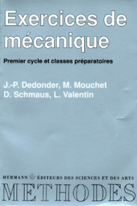 Exercices de mécanique. [premier cycle et classes préparatoires - Dedonder J-P ; Mouchet M ; Schmaus D ; Valentin L
