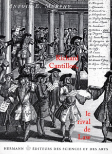 Richard Cantillon. Le rival de Law - Murphy Antoine-E