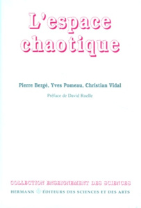 L'espace chaotique - Bergé Pierre ; Pomeau Yves ; Vidal Christian