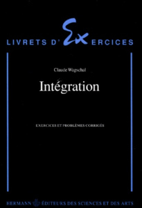 INTEGRATION. Exercices et problèmes corrigés - Wagschal Claude