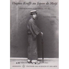 Hugues Krafft au Japon de Meiji. Photographies d'un voyage, 1882-1883 - Esmein Suzanne ; Hérail Francine