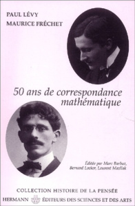 Paul Lévy - Maurice Fréchet, 50 ans de correspondance en 107 lettres - Lévy Paul ; Fréchet Maurice ; Barbut Marc ; Locker