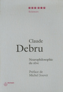 Neurophilosophie du rêve - Debru Claude ; Jouvet Michel