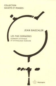 Les fins dernières. Eléments d'éthique et d'éthologie humaines - Baechler Jean