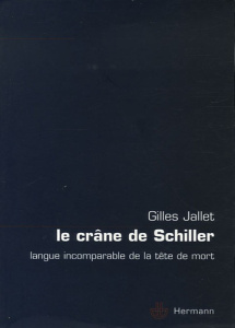 Le crâne de Schiller. Langue incomparable de la tête de mort - Jallet Gilles ; Cassagnau Laurent
