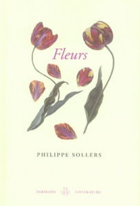 Fleurs. Le grand roman de l'érotisme floral - Sollers Philippe