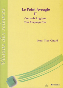 Le point aveugle. Cours de logique Tome 2, Vers l'imperfection - Girard Jean-Yves