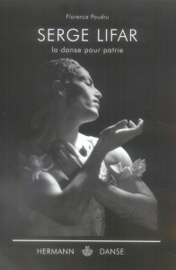 Serge Lifar. La danse pour patrie - Poudru Florence
