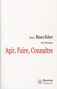 Agir, Faire, Connaître - Baechler Jean