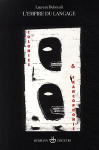 L'empire du langage. Colonies et francophonie - Dubreuil Laurent