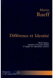 Différence et identité. Michel Deguy, situation d'un poète lyrique à l'apogée du capitalisme culture - Rueff Martin