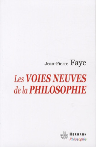 Les voies neuves de la philosophie. Tome 1, Philosophie du transformat - Faye Jean-Pierre