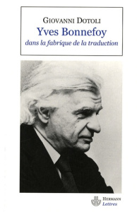 Yves Bonnefoy dans la fabrique de la traduction - Dotoli Giovanni