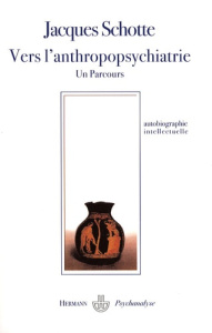 Vers l'anthropopsychiatrie. Un parcours, Rencontrer, relier, dialoguer, partager - Schotte Jacques