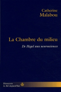 La chambre du milieu. De Hegel aux neurosciences - Malabou Catherine