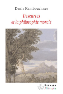 Descartes et la philosophie morale - Kambouchner Denis