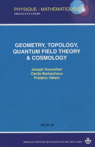 Geometry, topology, quantum field theory & cosmology - Kouneiher Joseph ; Barbachoux Cécile ; Hélein Fréd