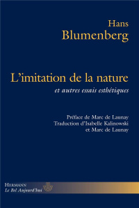 L'Imitation de la nature et autres essais esthétiques - Blumenberg Hans ; Buhot de Launay Marc ; Kalinowsk