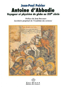 Antoine d'Abbadie. Voyageur et phycisien du Globe au XIXe siècle - Poirier Jean-Paul ; Dercourt Jean